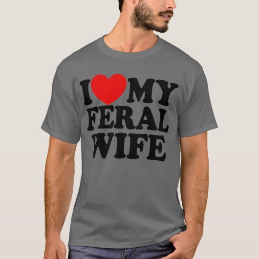 Ich Liebe meine Feral-Ehefrau Funny Sarcastic Matc T-Shirt (Vorderseite)