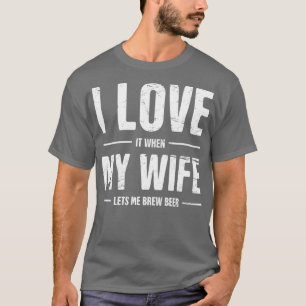 Ich liebe meine Frau Lustiges Homebrew-Bier-Design T-Shirt