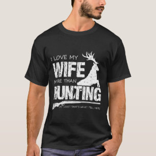Ich liebe meine Frau mehr als die Jagd T-Shirt