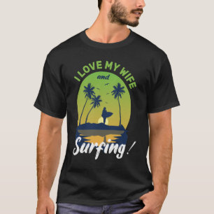 Ich liebe meine Frau und Surfen Lustiger Surfer Eh T-Shirt