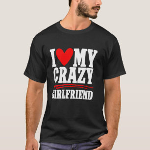 Ich Liebe meine Freundin Crazy Couple Boyfriend T-Shirt