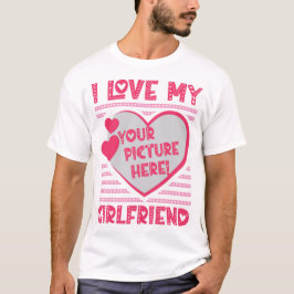 Ich Liebe, meine Freundin hat Ihr Foto angepasst T-Shirt