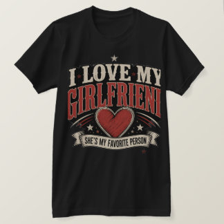 Ich liebe meine Freundin, sie ist meine Lieblings- T-Shirt