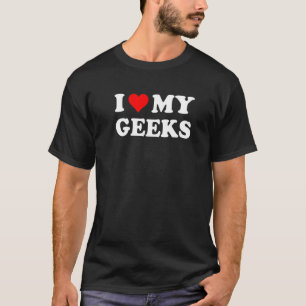 Ich Liebe meine Geeks, Geeks Life Quote T-Shirts,  T-Shirt