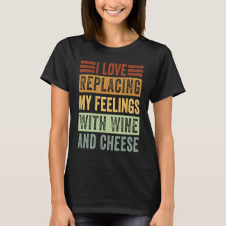 Ich Liebe meine Gefühle durch Wein und Käse ersetz T-Shirt