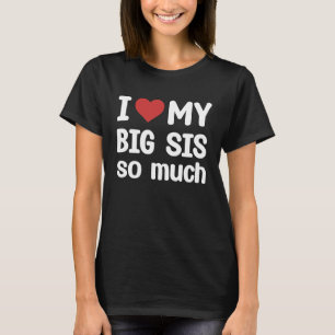 Ich liebe meine große Schwester so sehr Ich liebe T-Shirt