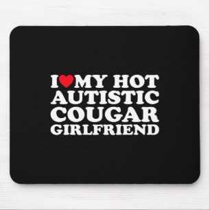 Ich liebe meine heiße autistische Cougar-Freundin Mousepad