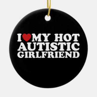 Ich Liebe meine heiße Autistische Freundin GF Auti Keramik Ornament