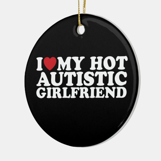 Ich Liebe meine heiße Autistische Freundin GF Auti Keramik Ornament (Links)