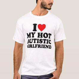 Ich Liebe meine heiße Autistische Freundin T-Shirt