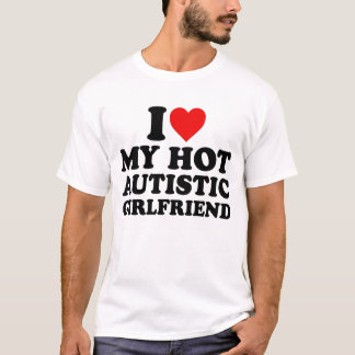Ich Liebe meine heiße Autistische Freundin T-Shirt