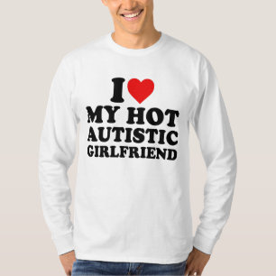 Ich Liebe meine heiße Autistische Freundin T-Shirt