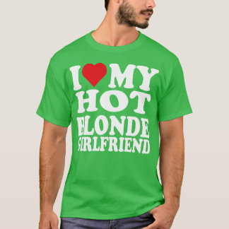 ICH LIEBE MEINE HEISSE BLONDE FREUNDIN LUSTIGES PA T-Shirt