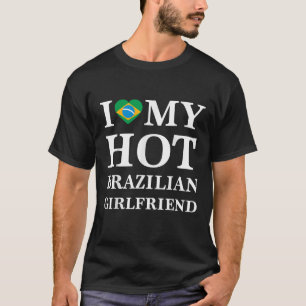 Ich Liebe meine heiße brasilianische Freundin bras T-Shirt