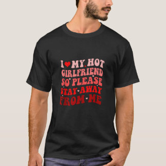 Ich Liebe, meine heiße Freundin, Bleibe bitte weg T-Shirt
