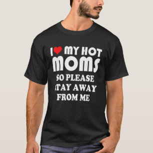 Ich Liebe meine heiße MAMAS, also Bleibe bitte weg T-Shirt