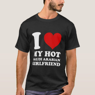 Ich Liebe meine heiße saudi-arabische Freundin T-Shirt