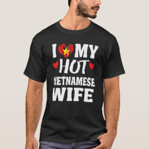 Ich Liebe meine heiße vietnamesische Ehefrau T-Shirt