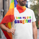 Ich Liebe meine Homosexuelle-Tochter T-Shirt<br><div class="desc">Ich bin stolz auf meine homosexuelle Tochter. Zeigen Sie Ihren Familienstolz in Regenbogenfarben!</div>