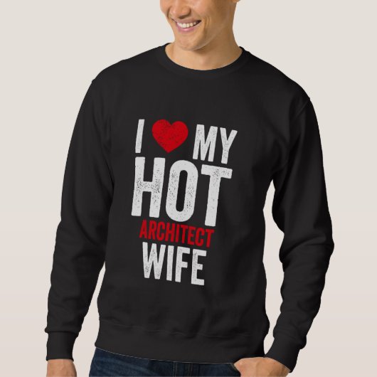 Ich Liebe meine Hot Architect-Ehefrau Sweatshirt (Vorderseite)