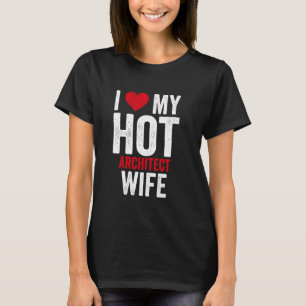 Ich Liebe meine Hot Architect-Ehefrau T-Shirt