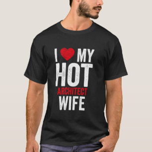 Ich Liebe meine Hot Architect-Ehefrau T-Shirt