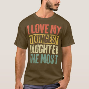 Ich Liebe meine jüngste Tochter den Tag der meiste T-Shirt