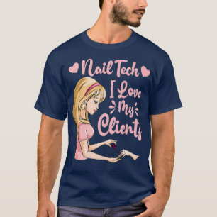 Ich Liebe meine Kunden Niedlich Nail Tech Frau Nai T-Shirt