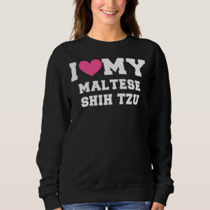 Ich Liebe meine maltesische Shih Tzu Dog Rassen Sweatshirt