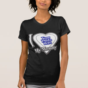 Ich Liebe meine Mutter mit deinem Foto T - Shirt