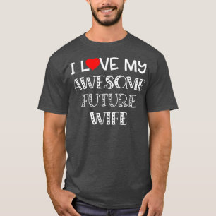 Ich Liebe meine Phantastische Zukunft Ehefrau Shir T-Shirt