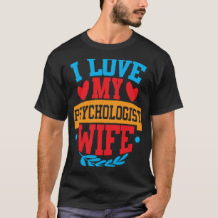 Ich liebe meine Psychologe-Ehefrau Ich liebe meine T-Shirt