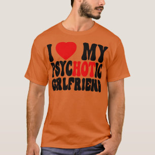 Ich Liebe Meine PsychotikFreundin 2 T-Shirt