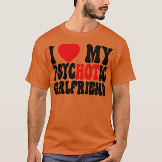 Ich Liebe Meine PsychotikFreundin 2 T-Shirt
