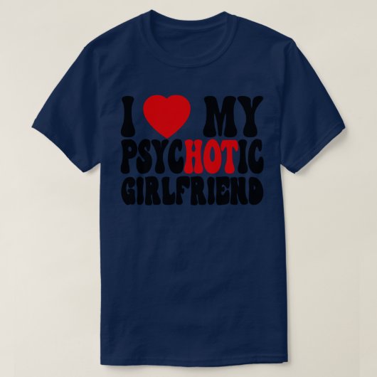 Ich Liebe Meine PsychotikFreundin 2 T-Shirt (Design vorne)