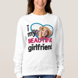 Ich Liebe meine schöne Freundin angepasstes Foto Sweatshirt