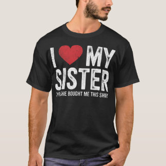 Ich liebe meine Schwester Ja, sie hat mir dieses l T-Shirt