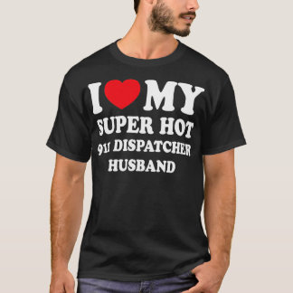 Ich Liebe meine Super Hot 911 Dispatcher Hus Funny T-Shirt