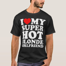 Ich Liebe meine Super Hot Blonde Freundin T-Shirt