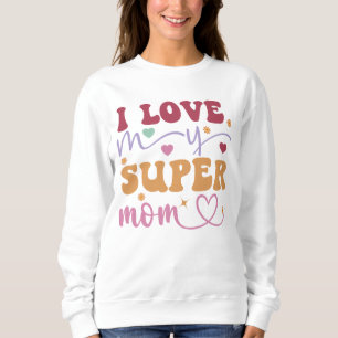 Ich Liebe meine Super-Mama-Mutter- Sweatshirt