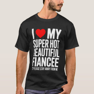 Ich liebe meine superheiße schöne Verlobte, also b T-Shirt