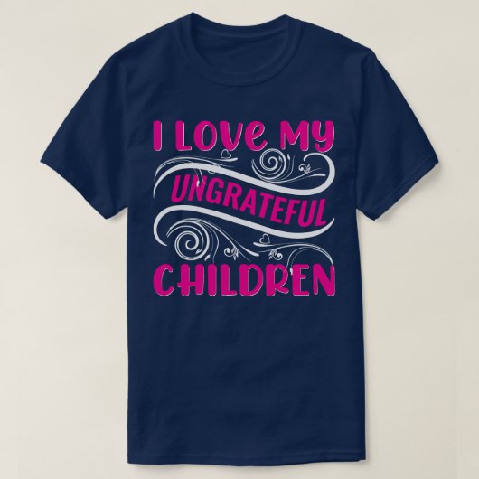 Ich Liebe meine undankbaren Kinder T-Shirt (Design vorne)