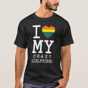 Ich liebe meine verrückte Freundin I Lesbische Hom T-Shirt