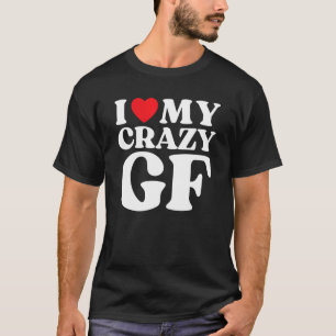 Ich Liebe meine verrückte Freundin I Red Heart My  T-Shirt
