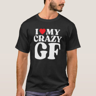 Ich Liebe meine verrückte Freundin I Red Heart My  T-Shirt