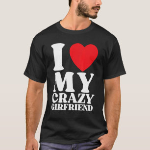 Ich Liebe meine verrückte Freundin I Red Heart My T-Shirt