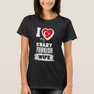 Ich Liebe meine verrückte türkische Ehefrau Funny T-Shirt