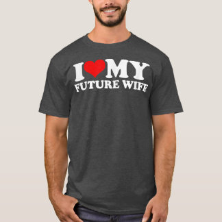 Ich Liebe meine zukünftige Ehefrau T-Shirt