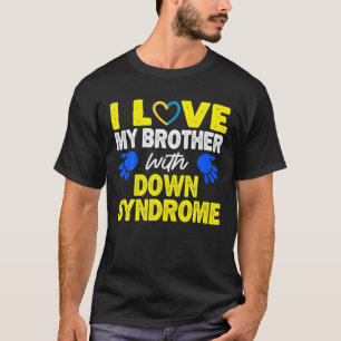 Ich Liebe meinen Bruder mit Down Syndrom 21 März  T-Shirt