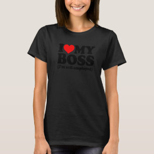 Ich liebe meinen Chef, ich bin selbstständig T-Shirt